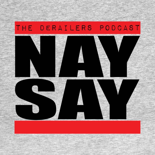 Nay-Say #1 by TheDeRailersPodcast